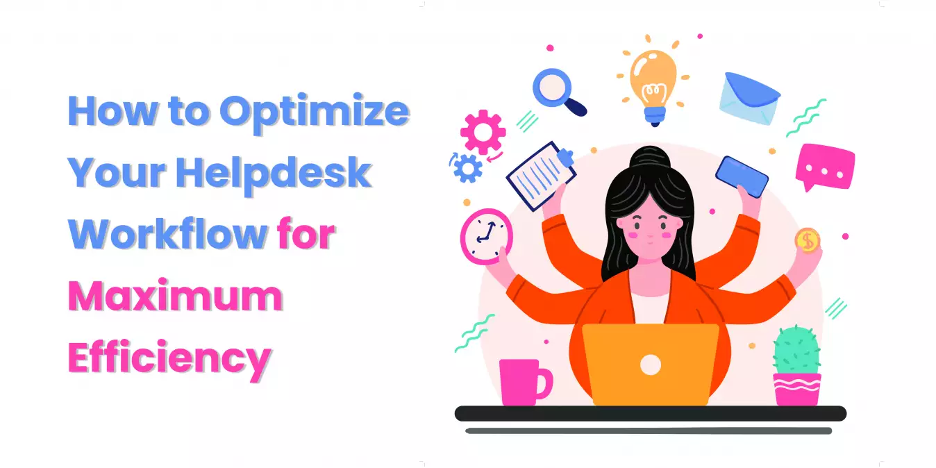 How to Optimize Your Helpdesk Workflow for Maximum Efficiency